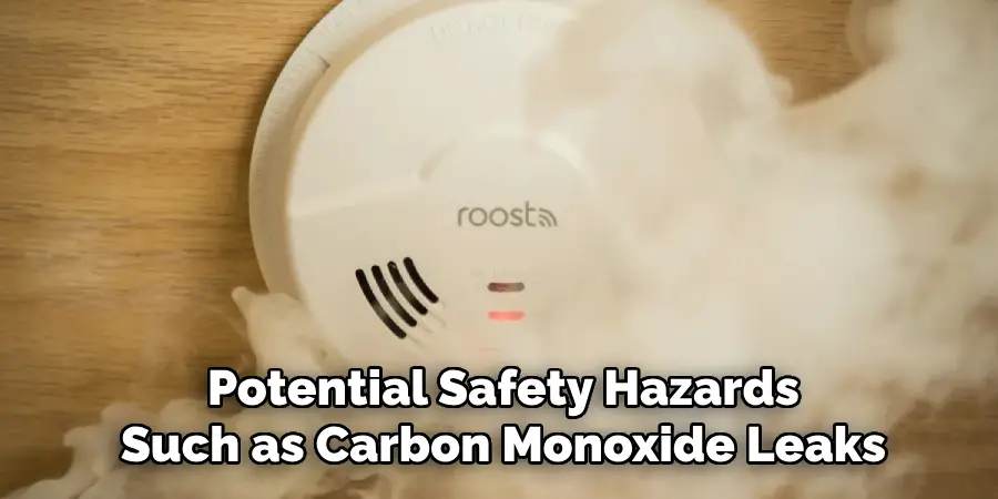 Potential Safety Hazards
Such as Carbon Monoxide Leaks