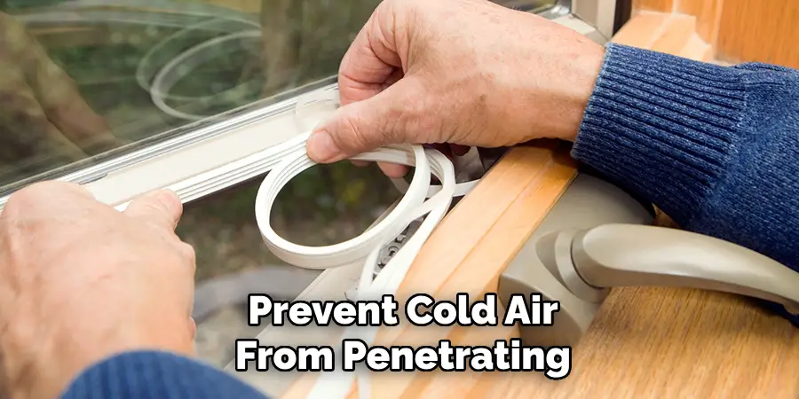 Prevent Cold Air
From Penetrating