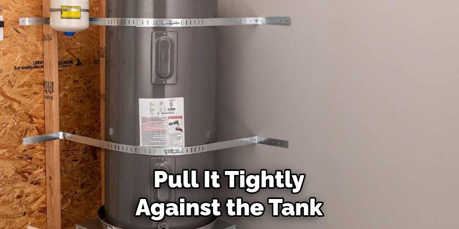 Pull It Tightly Against the Tank