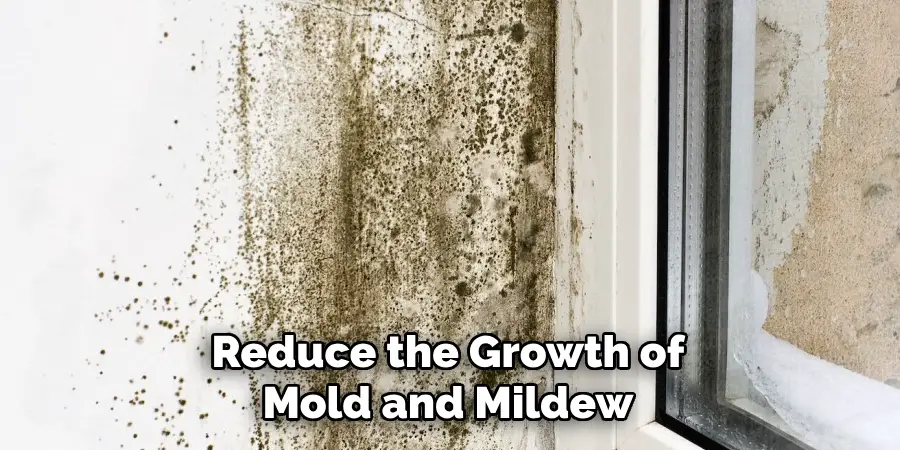 Reduce the Growth of
Mold and Mildew