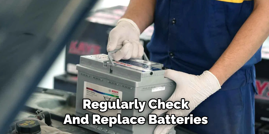 Regularly Check
And Replace Batteries