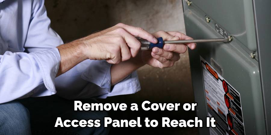 Remove a Cover or
Access Panel to Reach It