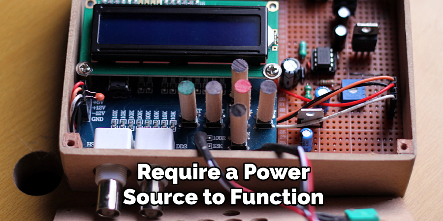 Require a Power
Source to Function