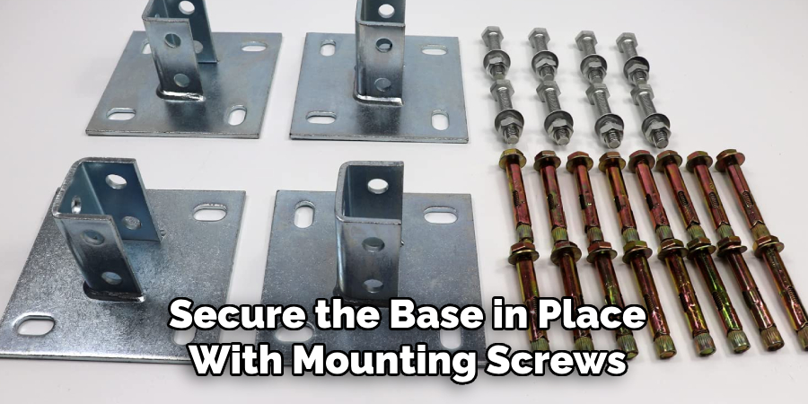 Secure the Base in Place
With Mounting Screws