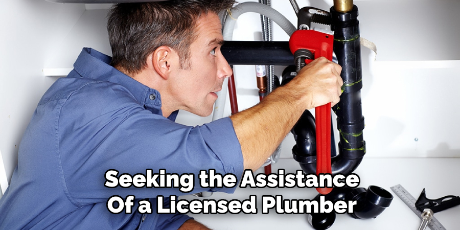 Seeking the Assistance
Of a Licensed Plumber