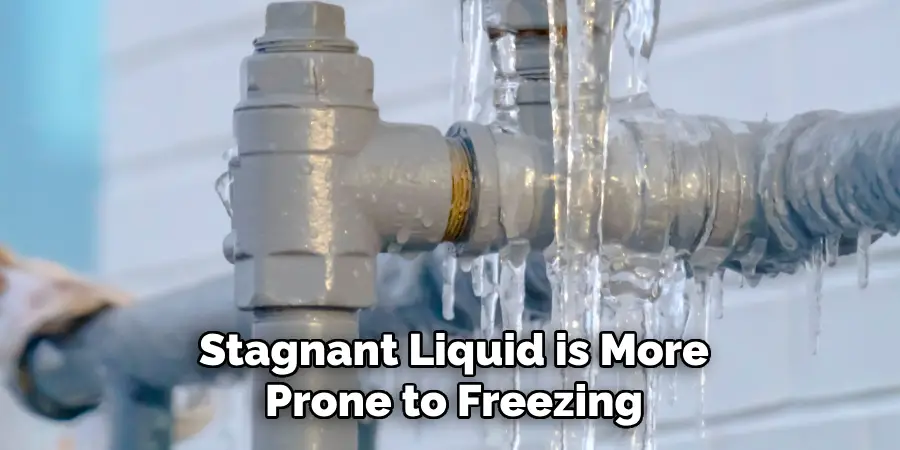 Stagnant Liquid is More
Prone to Freezing