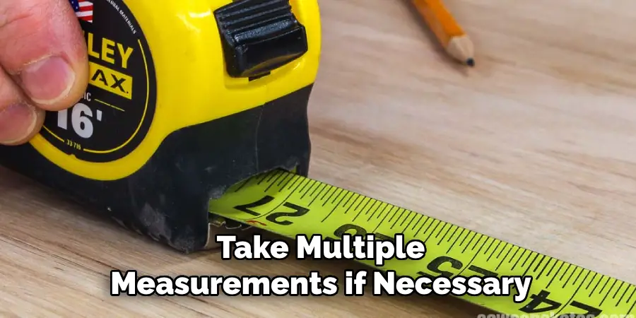 Take Multiple
Measurements if Necessary