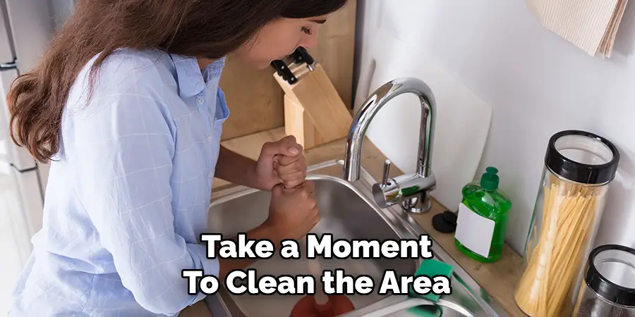 Take a Moment 
To Clean the Area 