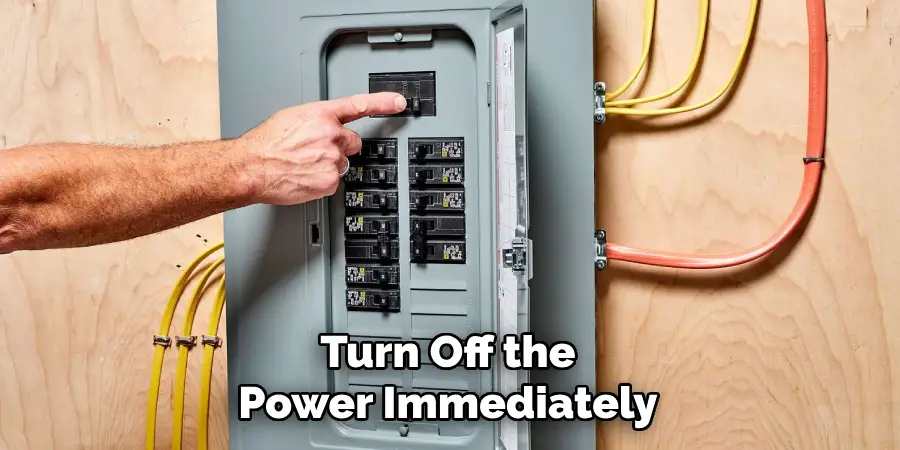 Turn Off the
Power Immediately