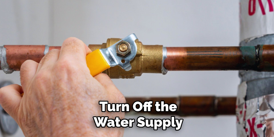 Turn Off the
Water Supply