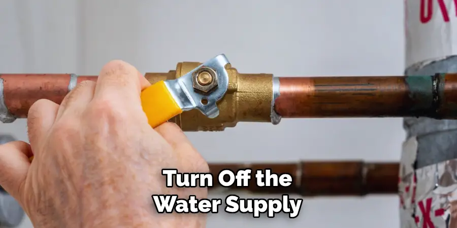 Turn Off the
Water Supply