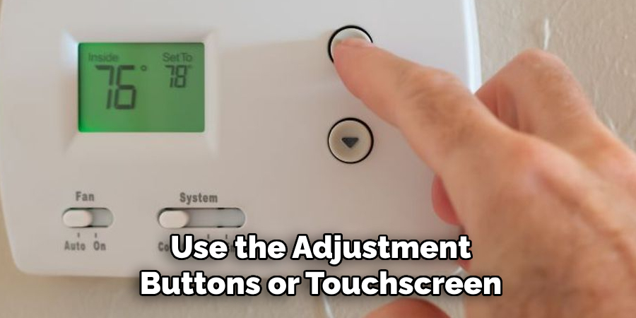 Use the Adjustment
Buttons or Touchscreen