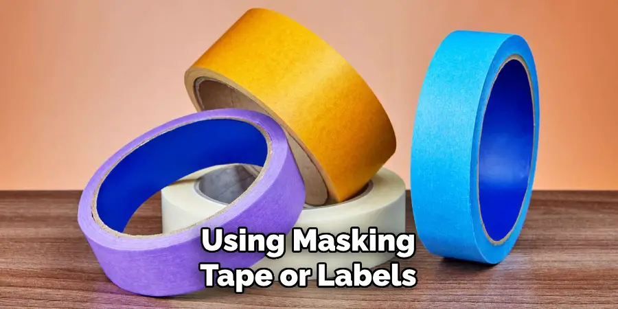 Using Masking
Tape or Labels