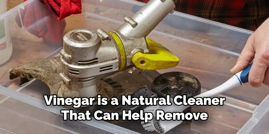 Vinegar is a Natural Cleaner
That Can Help Remove