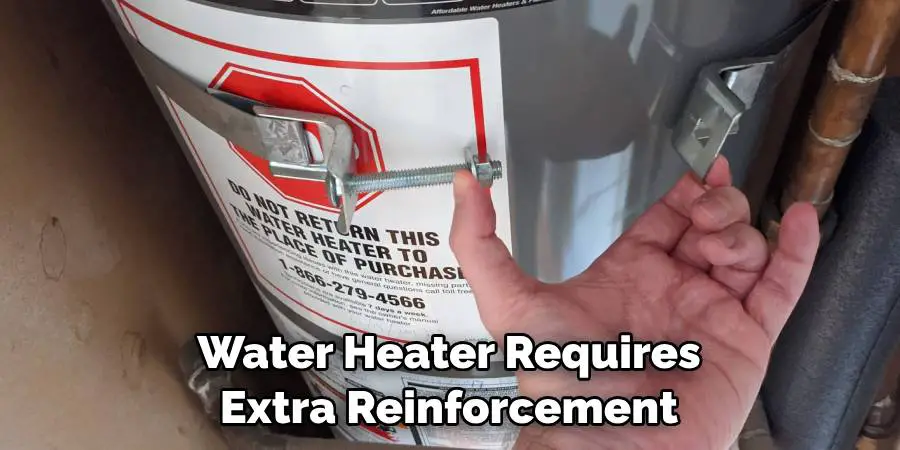 Water Heater Requires Extra Reinforcement