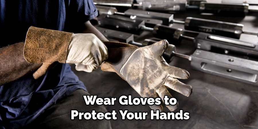 Wear Gloves to
Protect Your Hands