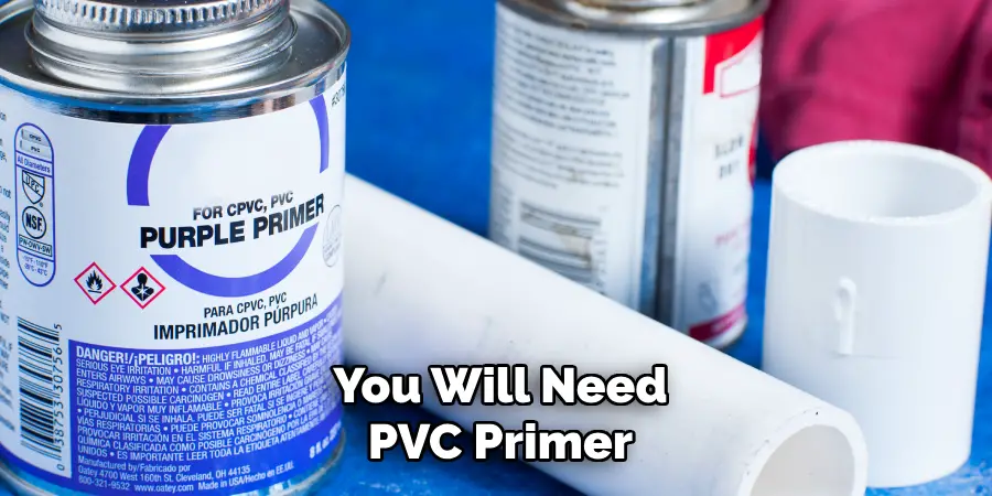 You Will Need
PVC Primer