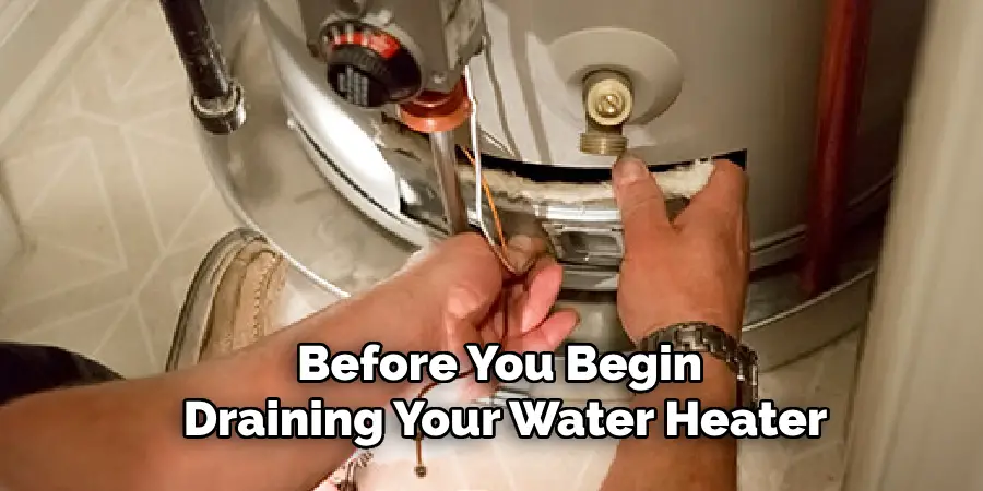 Before You Begin 
Draining Your Water Heater