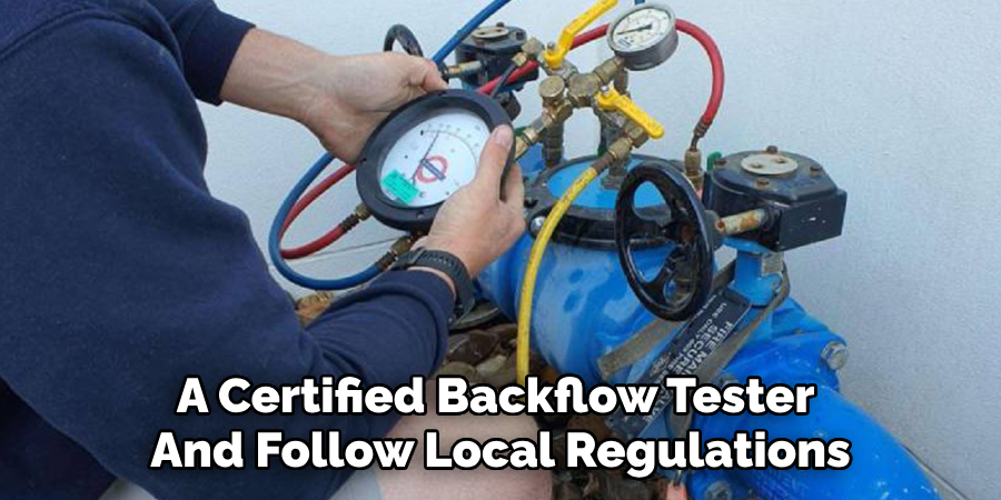 A Certified Backflow Tester 
And Follow Local Regulations