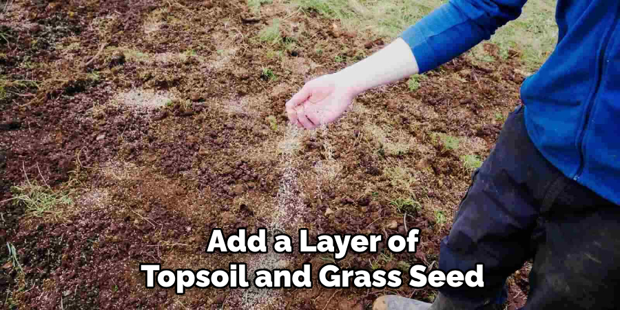 Add a Layer of
Topsoil and Grass Seed