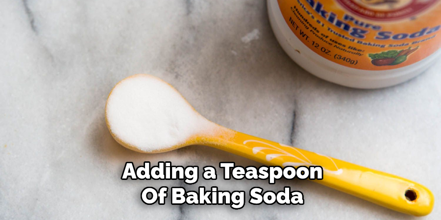 Adding a Teaspoon
Of Baking Soda