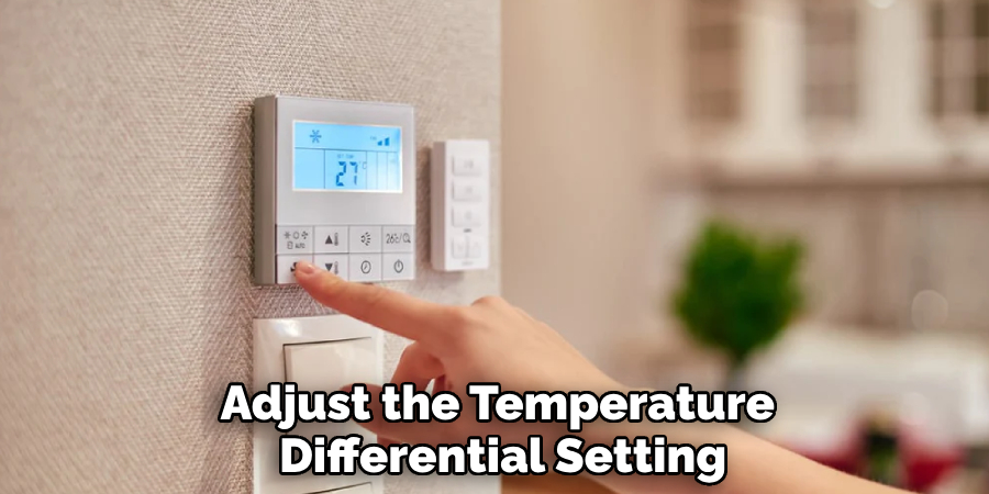 Adjust the Temperature 
Differential Setting