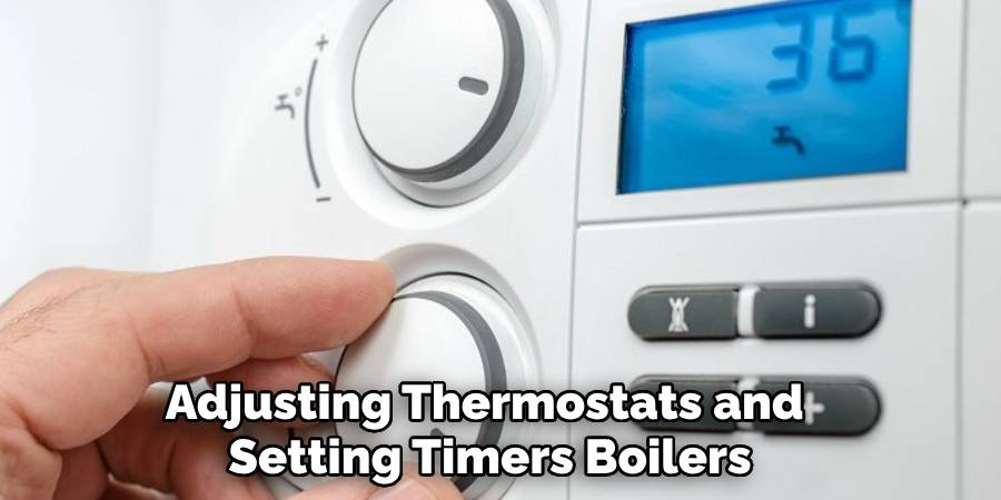 Adjusting Thermostats and 
Setting Timers Boilers