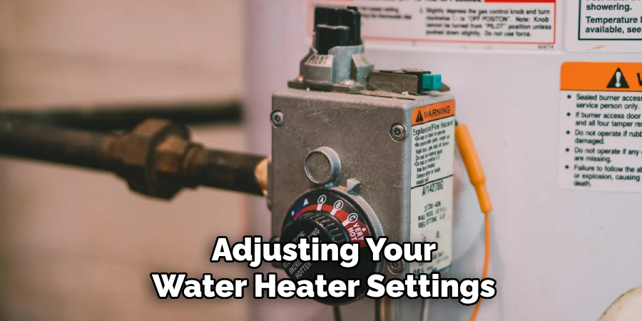 Adjusting Your
Water Heater Settings