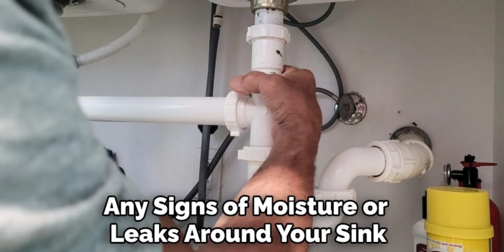 Any Signs of Moisture or 
Leaks Around Your Sink