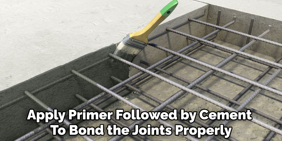 Apply Primer Followed by Cement 
To Bond the Joints Properly