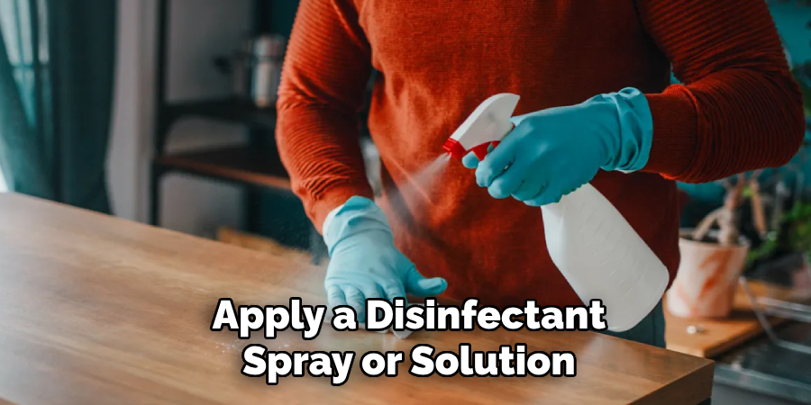 Apply a Disinfectant
Spray or Solution