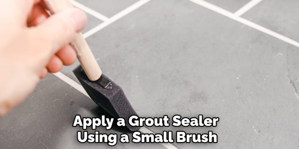 Apply a Grout Sealer 
Using a Small Brush