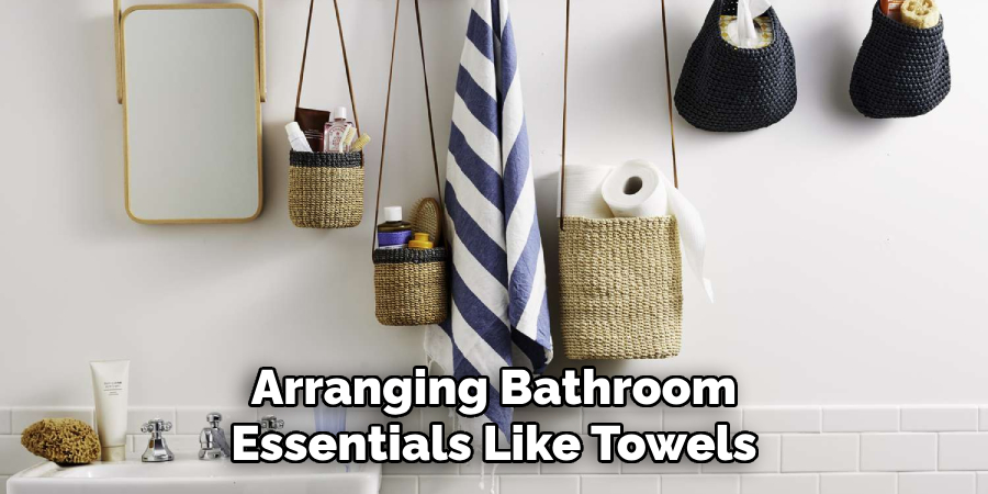 Arranging Bathroom
Essentials Like Towels