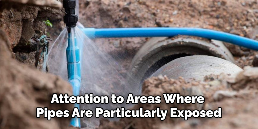 Attention to Areas Where 
Pipes Are Particularly Exposed