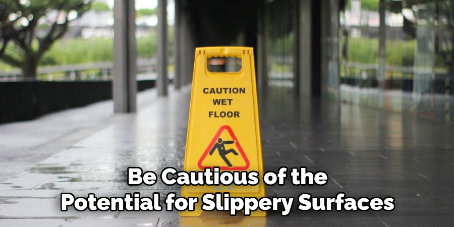 Be Cautious of the
Potential for Slippery Surfaces