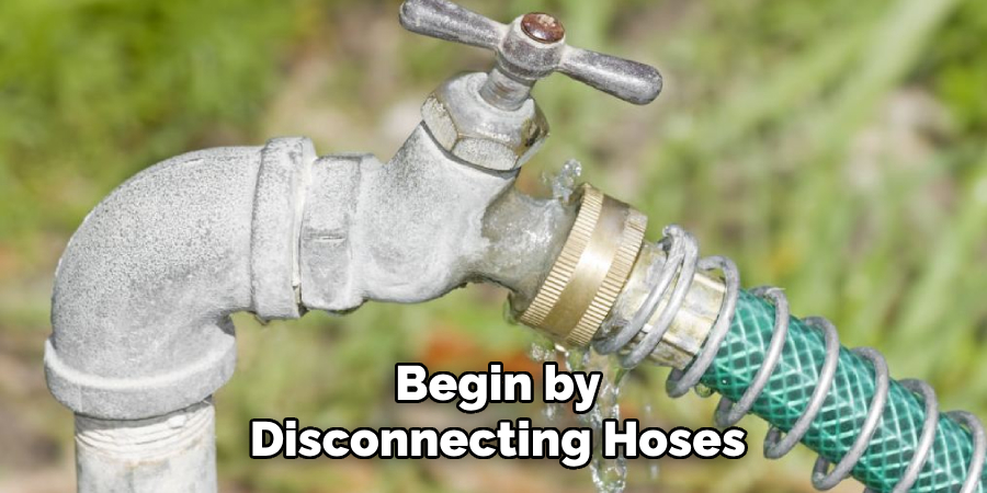 Begin by Disconnecting Hoses