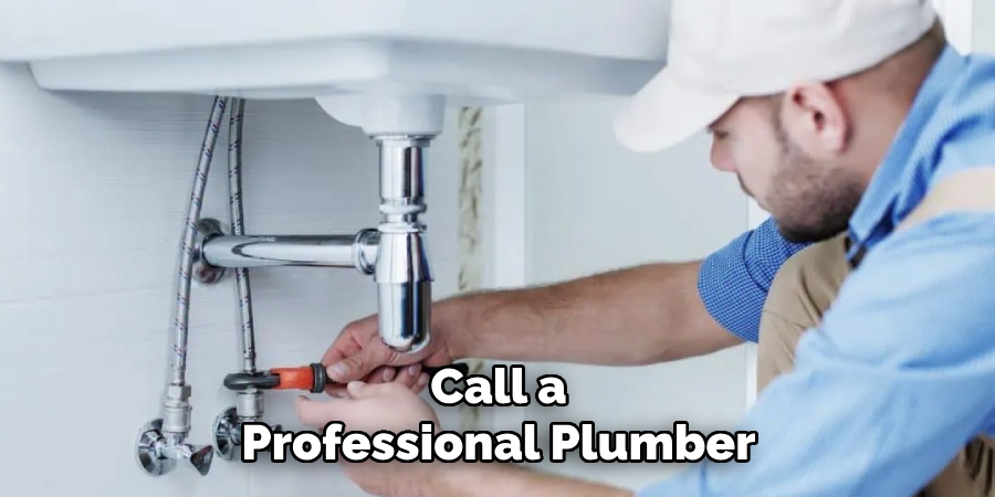 Call a
Professional Plumber