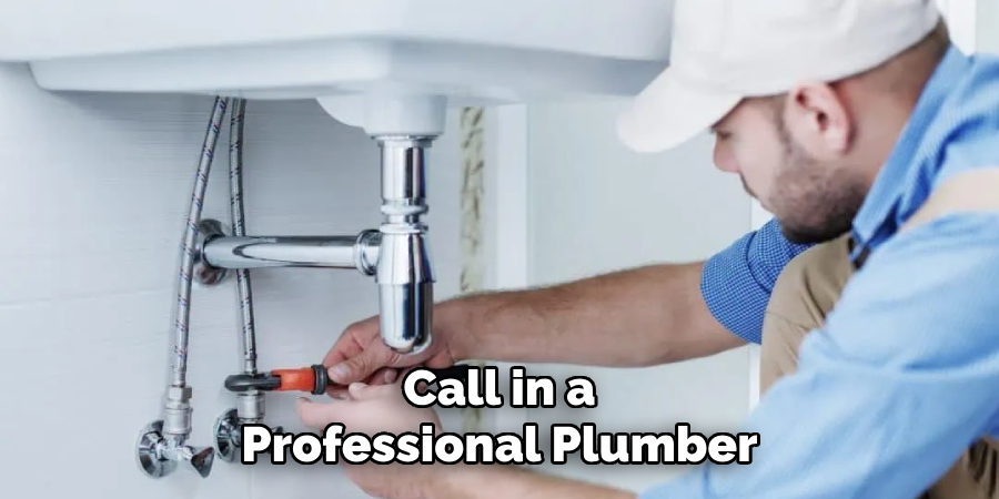 Call in a
Professional Plumber