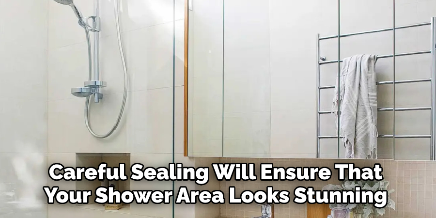 Careful Sealing Will Ensure That 
Your Shower Area Looks Stunning 