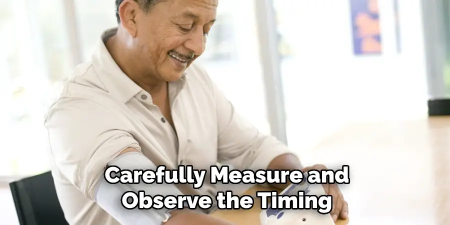 Carefully Measure and
Observe the Timing