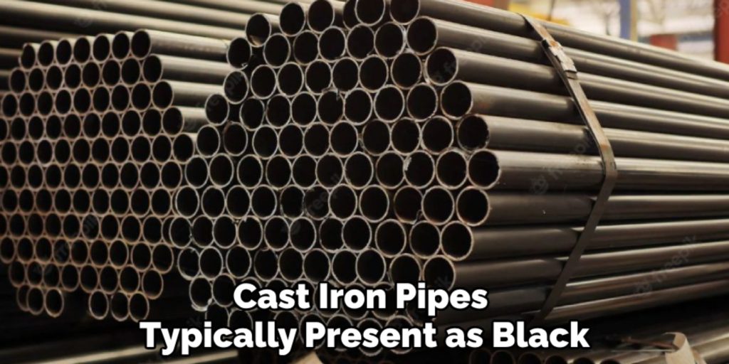 Cast Iron Pipes 
Typically Present as Black