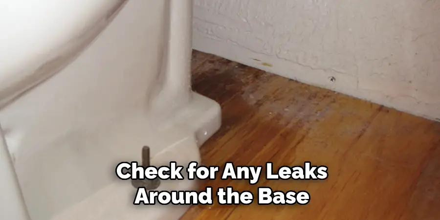 Check for Any Leaks
Around the Base