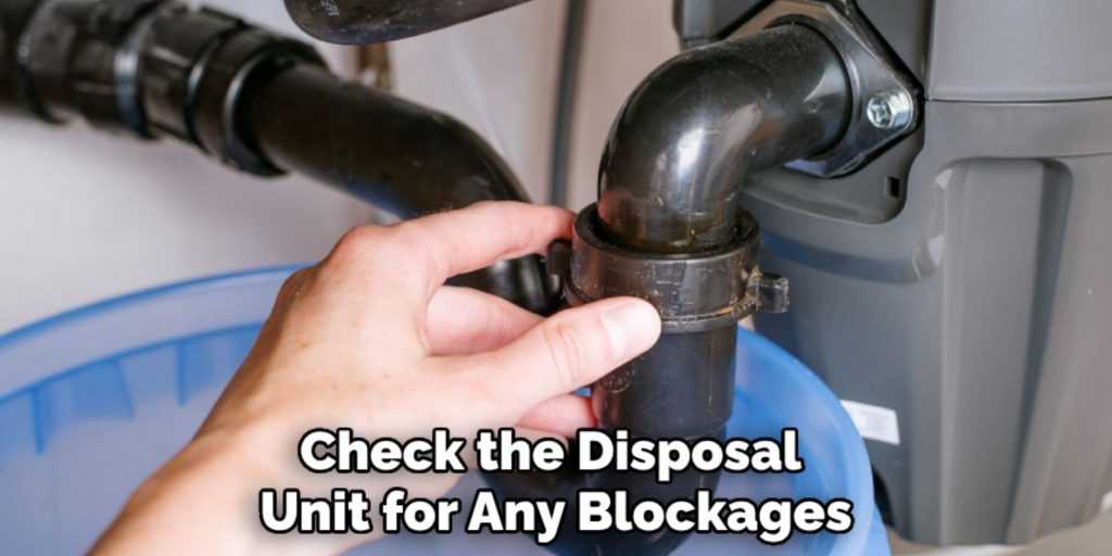 Check the Disposal 
Unit for Any Blockages