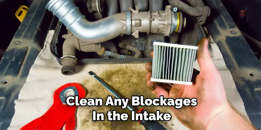 Clean Any Blockages
In the Intake