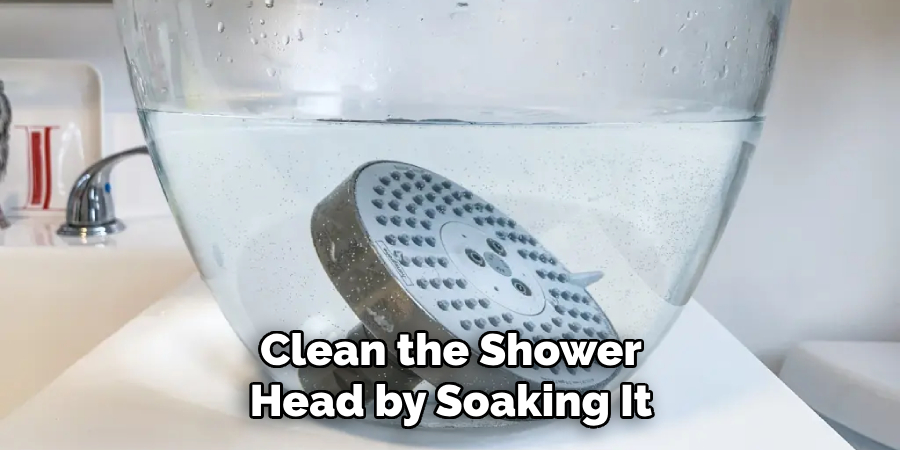 Clean the Shower
Head by Soaking It