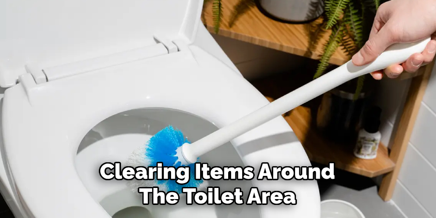 Clearing Items Around
The Toilet Area