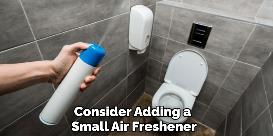 Consider Adding a 
Small Air Freshener