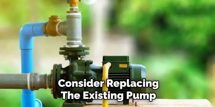 Consider Replacing
The Existing Pump