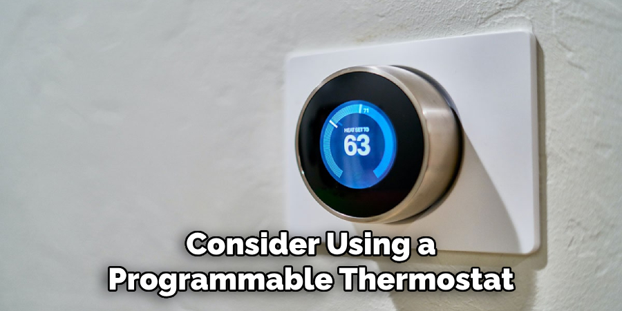 Consider Using a
Programmable Thermostat