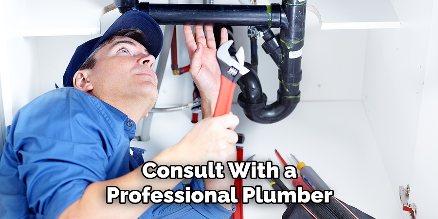 Consult with a professional plumber